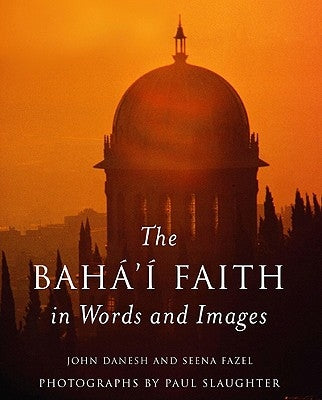 The Baha'i Faith in Words and Images by Danesh, John