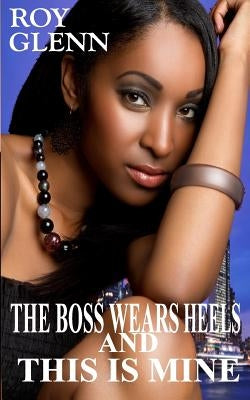 The Boss Wears Heels & This Is Mine by Glenn, Roy
