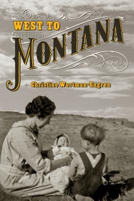 West to Montana by Wortman-Engren, Christine