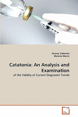 Catatonia: An Analysis and Examination by Jinkerson, Jeremy