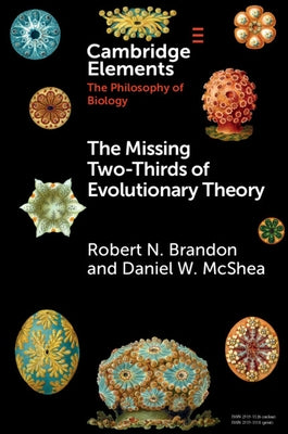 The Missing Two-Thirds of Evolutionary Theory by Brandon, Robert N.