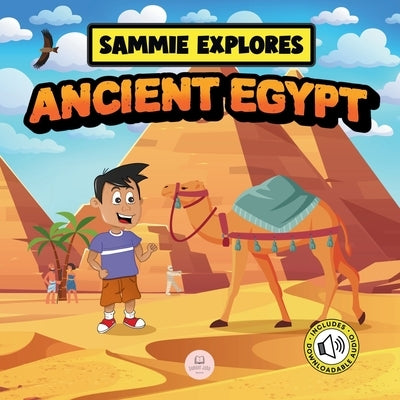 Sammie Explores Ancient Egypt: Learn About Ancient Egyptian Civilization by John, Samuel