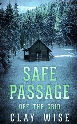 Safe Passage: Off the Grid by Wise, Clay