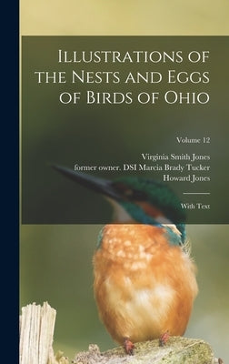Illustrations of the Nests and Eggs of Birds of Ohio: With Text; Volume 12 by Jones, Howard B. 1853