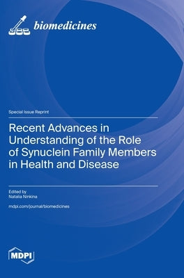 Recent Advances in Understanding of the Role of Synuclein Family Members in Health and Disease by Ninkina, Natalia