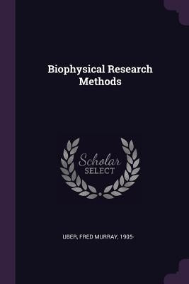Biophysical Research Methods by Uber, Fred Murray