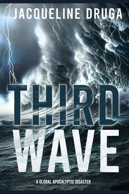 Third Wave: A Global Apocalyptic Disaster by Druga, Jacqueline