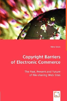 Copyright Barriers of Electronic Commerce by Szucs, Nóra