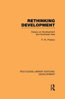 Rethinking Development: Essays on Development and Southeast Asia by Preston, Peter