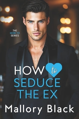 How to Seduce the Ex by Black, Mallory