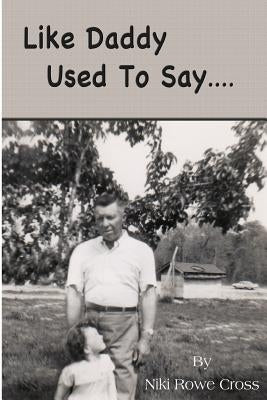 Like Daddy Used To Say.... by Cross, Niki Rowe