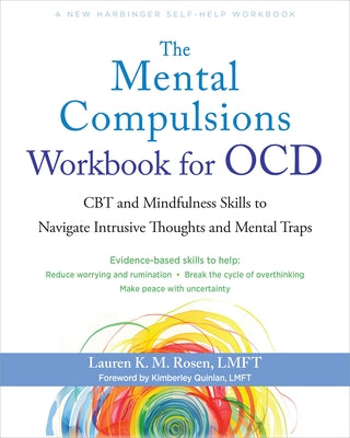 The Mental Compulsions Workbook for Ocd: CBT and Mindfulness Skills to Navigate Intrusive Thoughts and Mental Traps by Rosen, Lauren K. M.