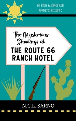 The Mysterious Shootings at The Route 66 Ranch Hotel: The Route 66 Ranch Hotel Mystery Series Book 2 by Sarno, N. C. L.