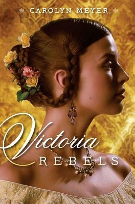 Victoria Rebels by Meyer, Carolyn