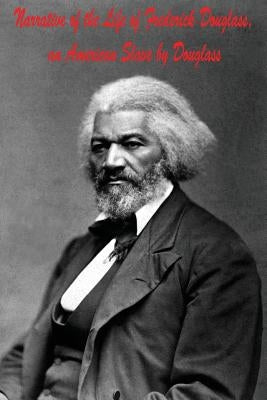 Narrative of the Life of Frederick Douglass, an American Slave by Douglass by Douglass, Frederick