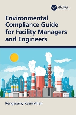 Environmental Compliance Guide for Facility Managers and Engineers by Kasinathan, Rengasamy