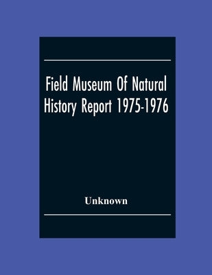 Field Museum Of Natural History Report 1975-1976 by Unknown