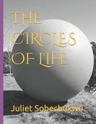 The Circles of Life by Sobechukwu, Juliet Chinatu