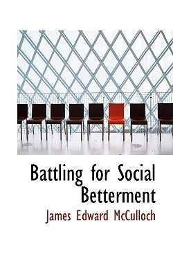 Battling for Social Betterment by McCulloch, James Edward