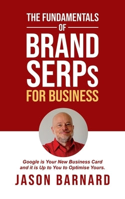 The Fundamentals of Brand SERPs for Business by Barnard, Jason