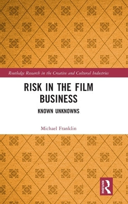 Risk in the Film Business: Known Unknowns by Franklin, Michael