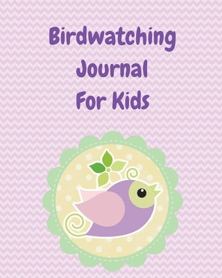 Birdwatching Journal For Kids: Birding Notebook Ornithologists Twitcher Gift Species Diary Log Book For Bird Watching Equipment Field Journal by Larson, Patricia