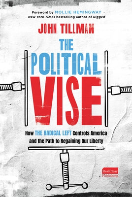 The Political Vise: How the Radical Left Controls America and the Path to Regaining Our Liberty by Tillman, John