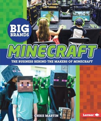 Minecraft: The Business Behind the Makers of Minecraft by Martin, Chris