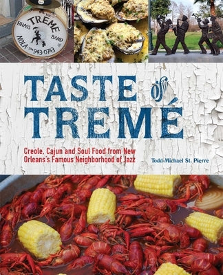 Taste of Tremé: Creole, Cajun, and Soul Food from New Orleans' Famous Neighborhood of Jazz (Repackage) by St Pierre, Todd-Michael