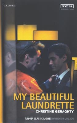 My Beautiful Laundrette: Turner Classic Movies British Film Guide by Geraghty, Christine