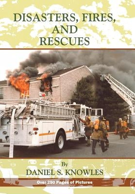 Disasters, Fires and Rescues by Knowles, Daniel
