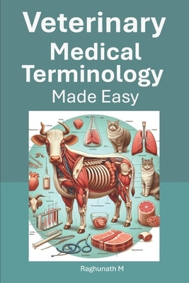 Veterinary Medical Terminology Made Easy by M, Raghunath