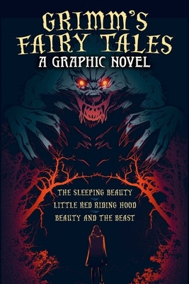 Grimm's Fairy Tales: A Graphic Novel: The Sleeping Beauty, Little Red Riding Hood, Beauty and the Beast by Horáková, Katerina
