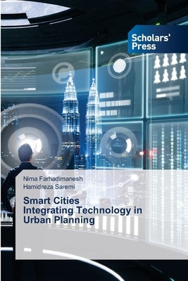 Smart Cities Integrating Technology in Urban Planning by Farhadimanesh, Nima