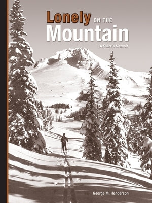 Lonely on the Mountain: a Skier's Memoir by Henderson, George M.