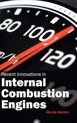 Recent Innovations in Internal Combustion Engines by Maden, Nicole