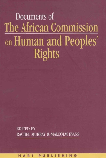 Documents of the African Commission on Human and Peoples' Rights: Volume I: 1987-1998 by Murray, Rachel