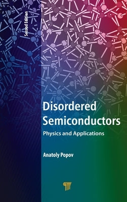 Disordered Semiconductors Second Edition: Physics and Applications by Popov, Anatoly