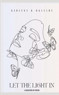 Let The Light In: A Collection of Poetry by Oglesby, Kareena R.