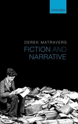 Fiction and Narrative by Matravers, Derek