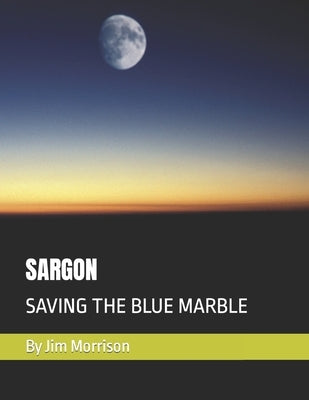 Sargon: Saving the Blue Marble by Morrison, Jim