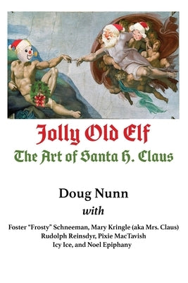 Jolly Old Elf, The Art of Santa H. Claus by Nunn, Doug