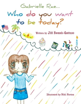 Gabrielle Rae...: Who do you want to be today? by Swank-Gattuso, Jill