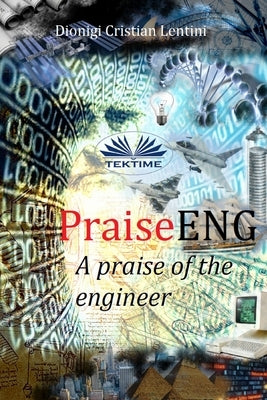 PraiseENG - A Praise of the Engineer by Giovanni Frosio