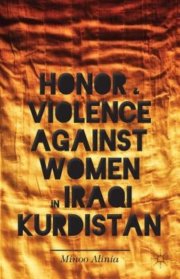 Honor and Violence Against Women in Iraqi Kurdistan by Alinia, M.