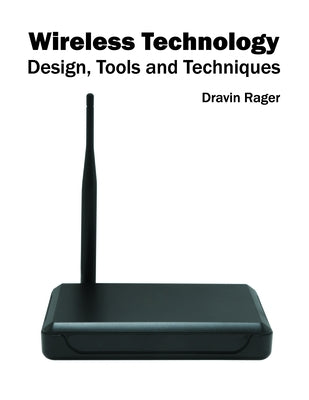 Wireless Technology: Design, Tools and Techniques by Rager, Dravin