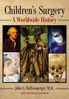 Children's Surgery: A Worldwide History by Raffensperger, John G.