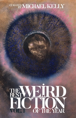 The Best Weird Fiction of the Year, Volume 1 by Kelly, Michael