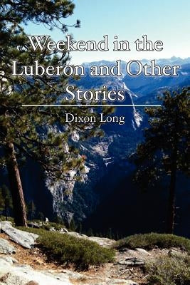 Weekend in the Luberon and Other Stories by Long, Dixon