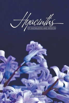 Hyacinths of Knowledge and Wisdom by Creager, Curt